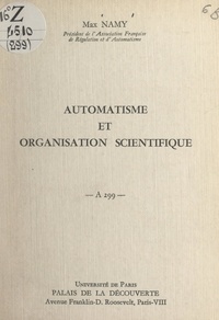 Max Namy - Automatisme et organisation scientifique - Conférence donnée au Palais de la Découverte, le 14 décembre 1963.