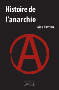 Max Nettlau - Histoire de l'anarchie.