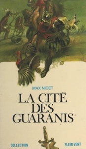 Max Nicet et André Massepain - La cité des Guaranis.