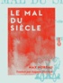 Max Nordau et Auguste Dietrich - Le Mal du siècle.