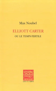 Eliott Carter Ou Le Temps Fertile