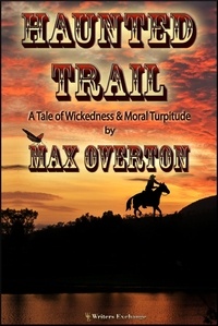  Max Overton - Haunted Trail A Tale of Wickedness &amp; Moral Turpitude.