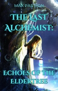  Max Passion - The Last Alchemist: Echoes of the Eldertree.