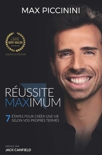 Max Piccinini - Réussite maximum - 7 étapes pour créer une vie selon vos propres termes.