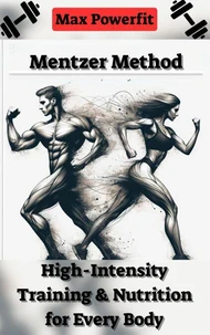 Mentzer Method: High-Intensity Training &amp; Nutrition for Every Body
