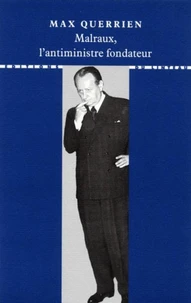 Malraux, L'Antiministre Fondateur