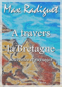 Max Radiguet - A travers la Bretagne - Souvenirs et paysages.