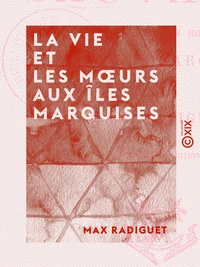 La Vie et les Mœurs aux îles Marquises