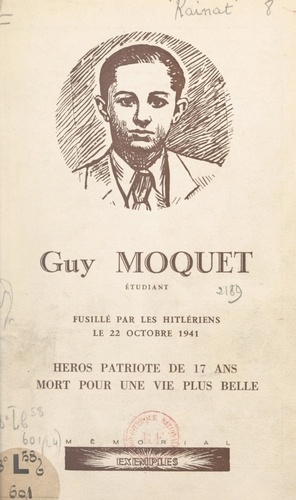 Guy Môquet. Étudiant, fusillé par les hitlériens le 22 octobre 1941, héros patriote de 17 ans, mort pour une vie plus belle