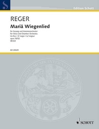 Max Reger - Edition Schott  : Mariä Wiegenlied (Berceuse pour l'Enfant Jésus op. 76 n° 52) - aus "Schlichte Weisen". op. 76/52. soprano and chamber orchestra. Partition..