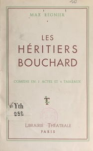 Max Régnier et  Lipnitzki - Les héritiers Bouchard - Comédie en 2 actes et 4 tableaux.