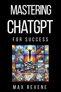  Max Revene - Mastering ChatGPT for Success.