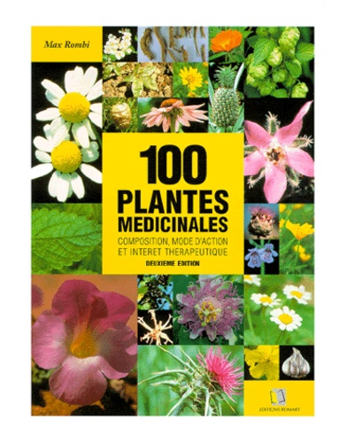 Max Rombi - 100 plantes médicinales - Composition, mode d'action et intérêt thérapeutique.