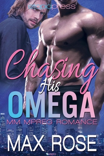  Max Rose - Chasing His Omega: MM Mpreg Romance.