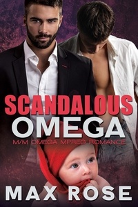  Max Rose - Scandalous Omega: M/M Omega Mpreg Romance.