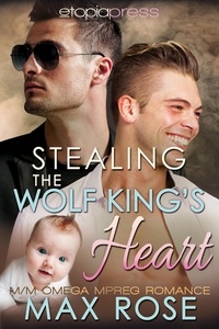  Max Rose - Stealing the Wolf King's Heart: MM Omega Mpreg Romance.
