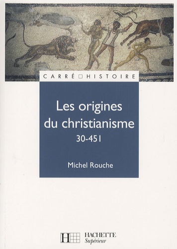Les origines du christianisme. 30-451