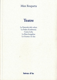 Max Rouquette - Teatre - La Pastorala dels volurs ; La Podra d'embornia ; Canta-Loba ; La Rosa bengalina ; La Gruma e la Sau.
