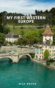 My First Western Europe: Your Go-To Handbook for an Amazing Trip