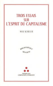 Max Scheler - Trois essais sur l'esprit du capitalisme.