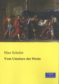 Max Scheler - Vom Umsturz der Werte.