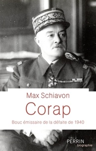 Max Schiavon - Corap - Bouc émissaire de la défaite de 1940.