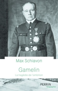 Max Schiavon - Gamelin - La tragédie de l'ambition.
