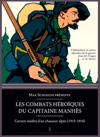 Max Schiavon - Les combats héroïques de l'Hilsenfirst et autres épisodes de la guerre dans les Vosges - Capitaine Mahnès : carnets inédits d'un chasseur alpin (1914-1918).