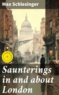 Saunterings in and about London