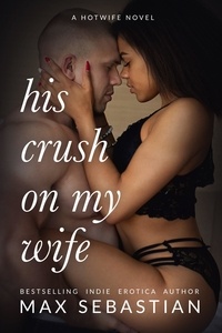 Ebook téléchargement gratuit en pdf His Crush On My Wife (Litterature Francaise) 9798223399612 par Max Sebastian 