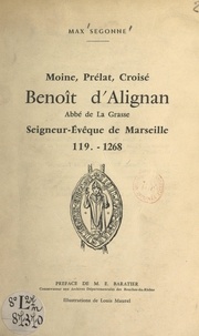 Max Segonne et Edouard Baratier - Moine, Prélat, Croisé, Benoît d'Alignan - Abbé de La Grasse, seigneur-évêque de Marseille, 119?-1268.