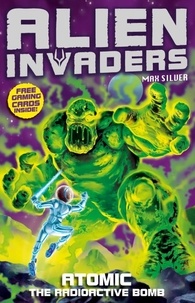 Max Silver - Alien Invaders 5: Atomic - The Radioactive Bomb.