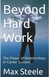 Beyond Hard Work; The Power of Relationships in Career Success