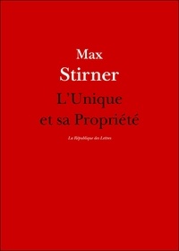 Max Stirner - L'Unique et sa Propriété.