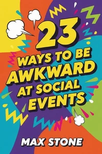 23  Ways to  Be Awkward  at  Social Events