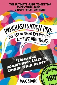 Procrastination Pro:  The Art of Doing Everything but That One Thing