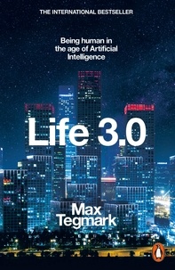 Max Tegmark - Life 3.0 Being Human in the Age of Artificial Intelligence /anglais.