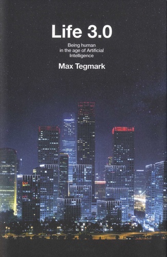 Max Tegmark - Life 3.0 - Being human in the age of Artificial Intelligence.