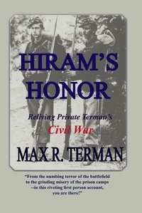  Max Terman - Hiram's Honor: Reliving Private Terman's Civil War.
