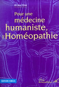 Max Tétau - Pour Une Medecine Humaniste, L'Homeopathie.