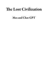  Max et  Chat-GPT - The Lost Civilization.
