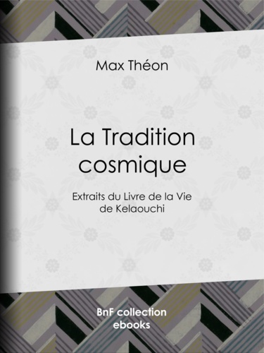 La Tradition cosmique. Extraits du Livre de la vie de Kelaouchi