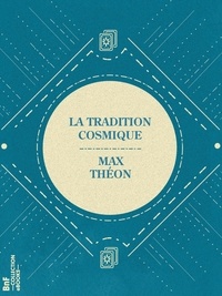 Max Théon et Charles Barlet - La Tradition cosmique - Extraits du Livre de la vie de Kelaouchi.