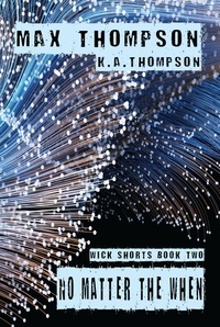  Max Thompson et  K.A. Thompson - No Matter The When - Wick Shorts, #2.