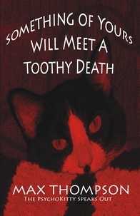  Max Thompson - The Psychokitty Speaks Out: Something Of Yours Will Meet a Toothy Death.