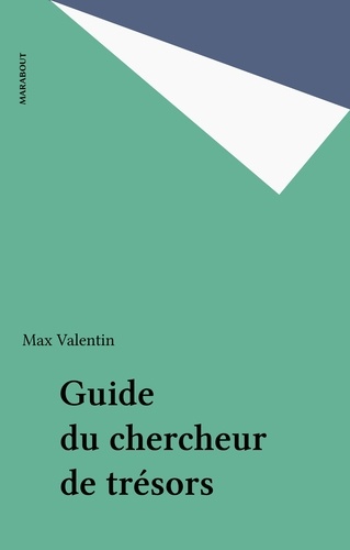 Guide du chercheur de trésors. TOUS LES TRESORS ENFOUIS, LES SITES ET LES METHODES DE PROSPECTION