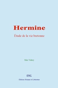 Max Valrey - Hermine : étude de la vie bretonne.