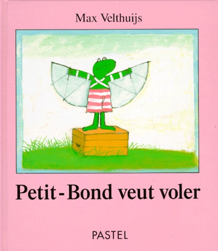 Max Velthuijs - Petit-Bond veut voler.
