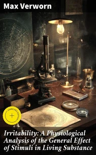 Irritability: A Physiological Analysis of the General Effect of Stimuli in Living Substance