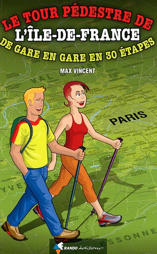 Max Vincent - Le tour pédestre de l'Ile-de-France - De gare en gare en 30 étapes.